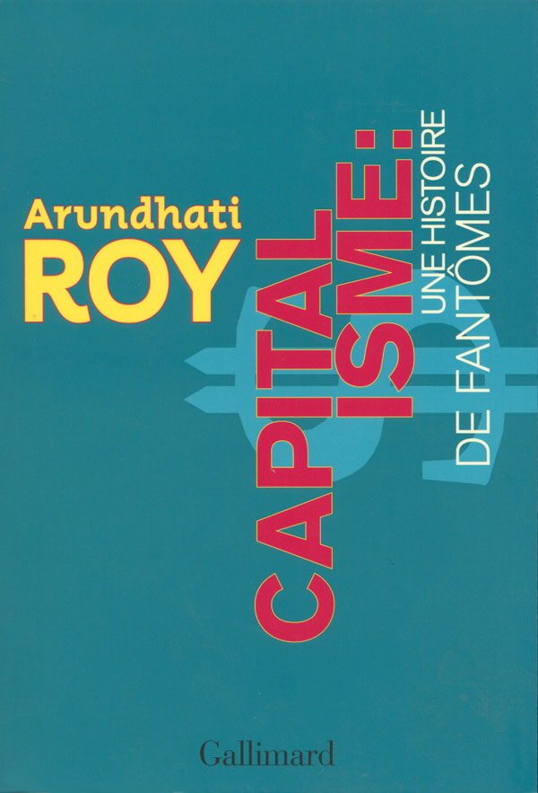 Capitalisme : une histoire de fantômes d’Arundhati Roy publié chez Gallimard