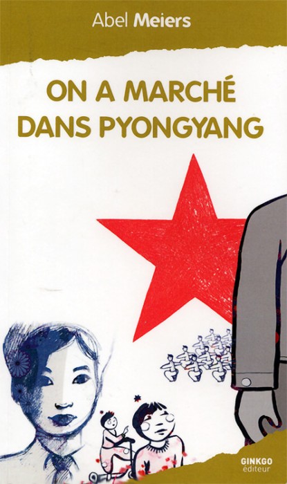 On a marché dans Pyongyang d’Abel Meiers publié chez Ginkgo éditeur.