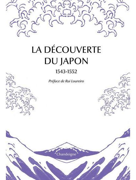 La découverte du Japon 1543 – 1552. Premiers témoignages et premières cartes est paru chez Chandeigne.