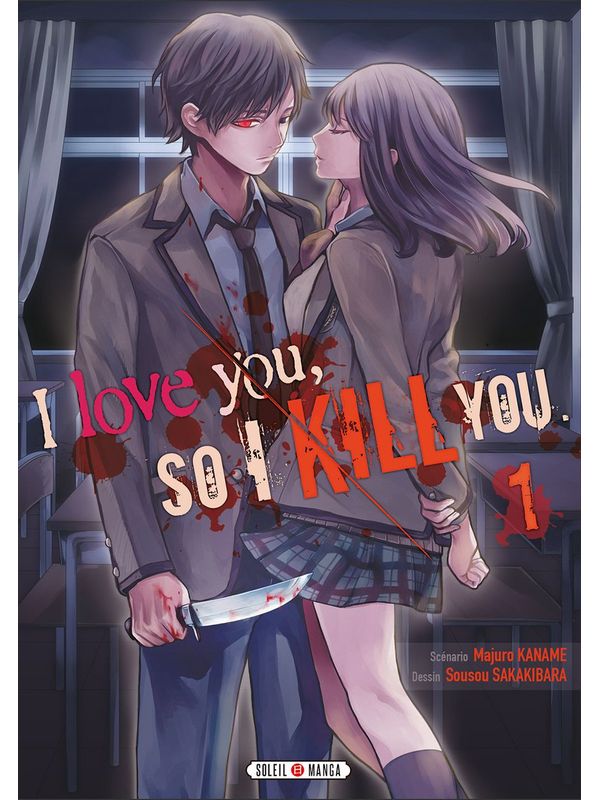 I LOVE YOU, SO I KILL YOU  volume 1 de Majuro KANAME et Sousou SAKAKIBARA
