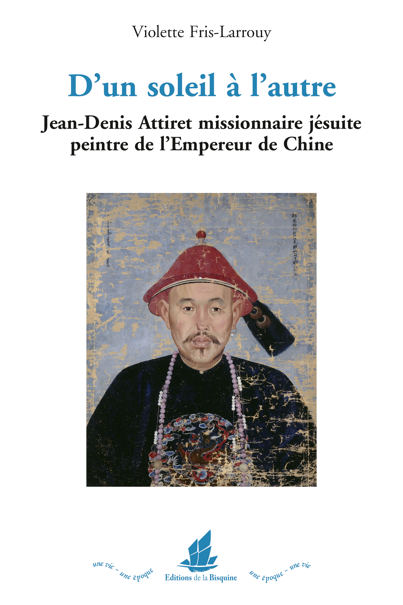 D’un soleil à l’autre, Jean Denis Attiret missionnaire jésuite peintre de l’Empereur de Chine