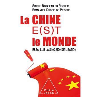 La Chine e(s)t le monde, essai sur la sino-mondialisation de Sophie Boisseau du Rocher et Emmanuel Dubois De Prisque.