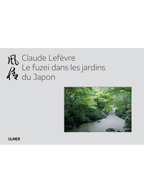 Le fuzei dans les jardins japonais de Claude Lefèvre sort aux éditions Ulmer.