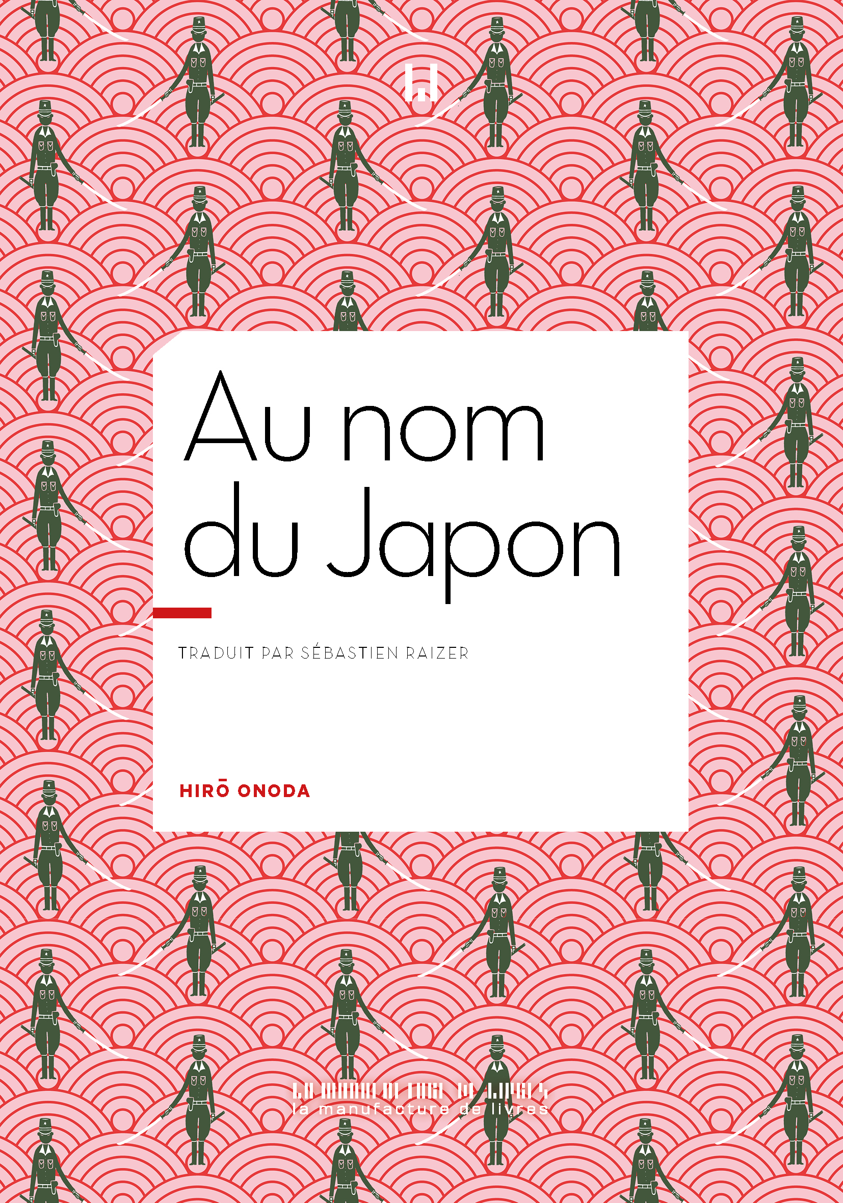Au nom du Japon de Hirô Onoda paraît chez La manufacture de livres.