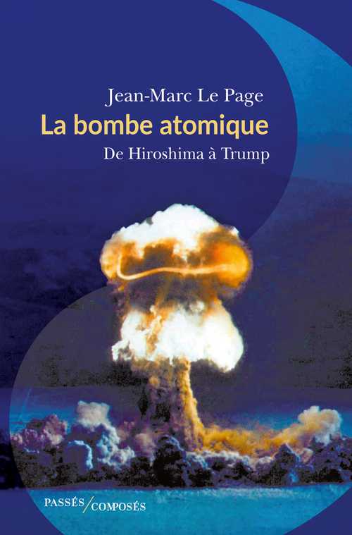La bombe atomique De Hiroshima à Trump de Jean-Luc Le Page.
