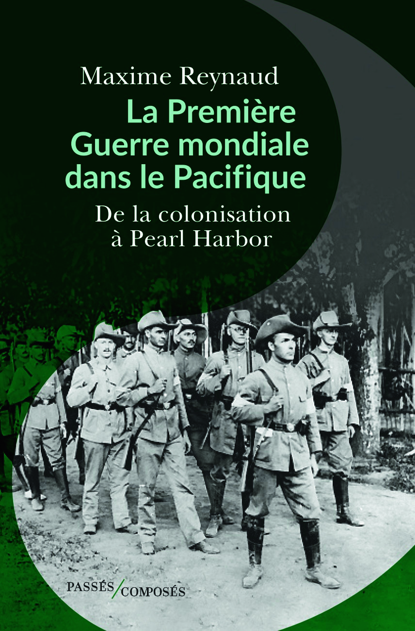 La Première Guerre mondiale dans le Pacifique De la colonisation à Pearl Harbor de Maxime Reynaud.