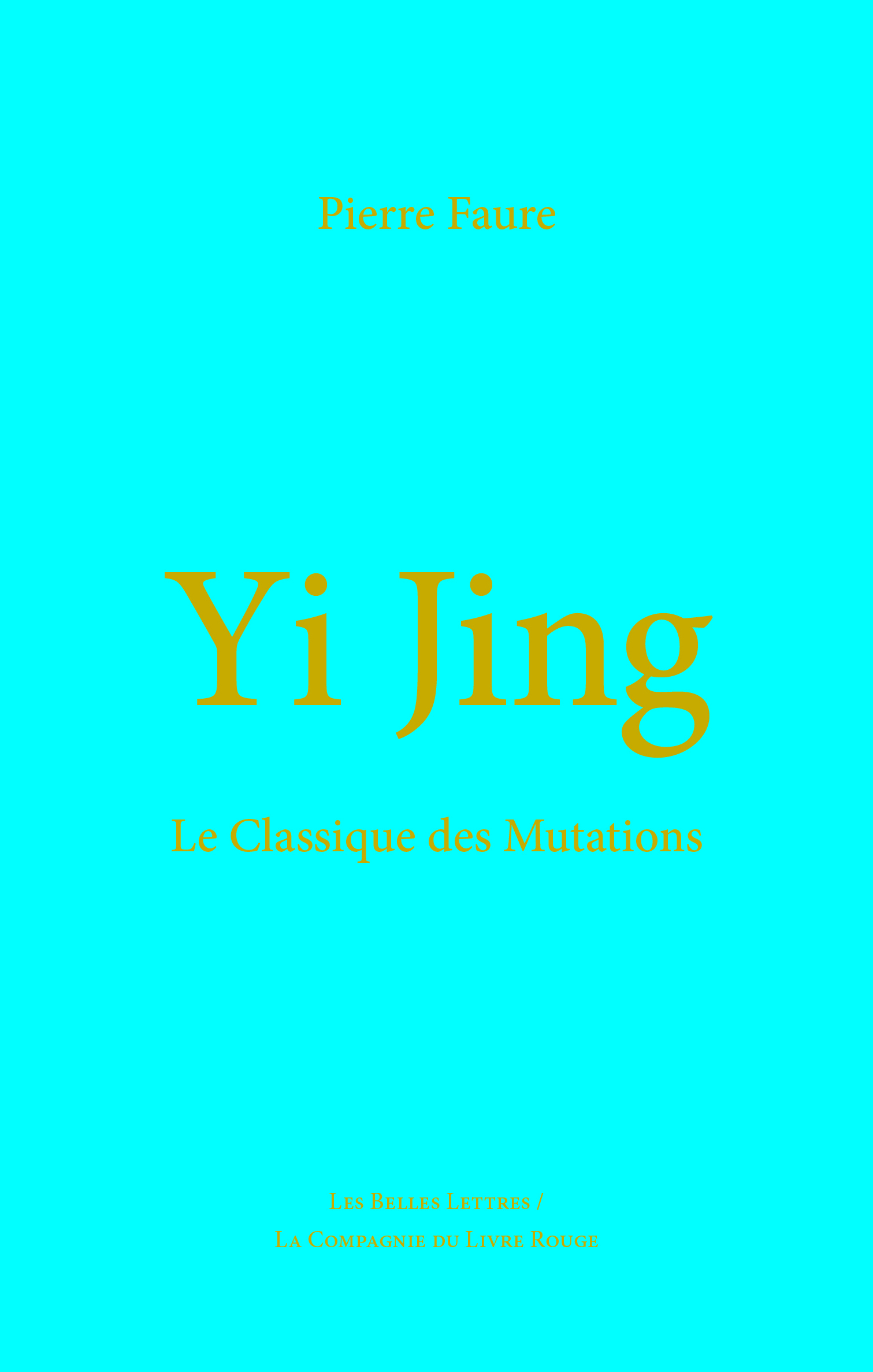 Yi Jing, le Classique des Mutations, présentation, traduction, commentaires de Pierre Faure.