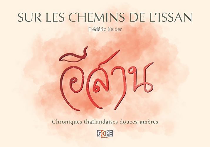 Sur les chemins de l’Issan, chroniques thaïlandaises douces-amères de Frédéric Kelder paraît chez Gope éditions.