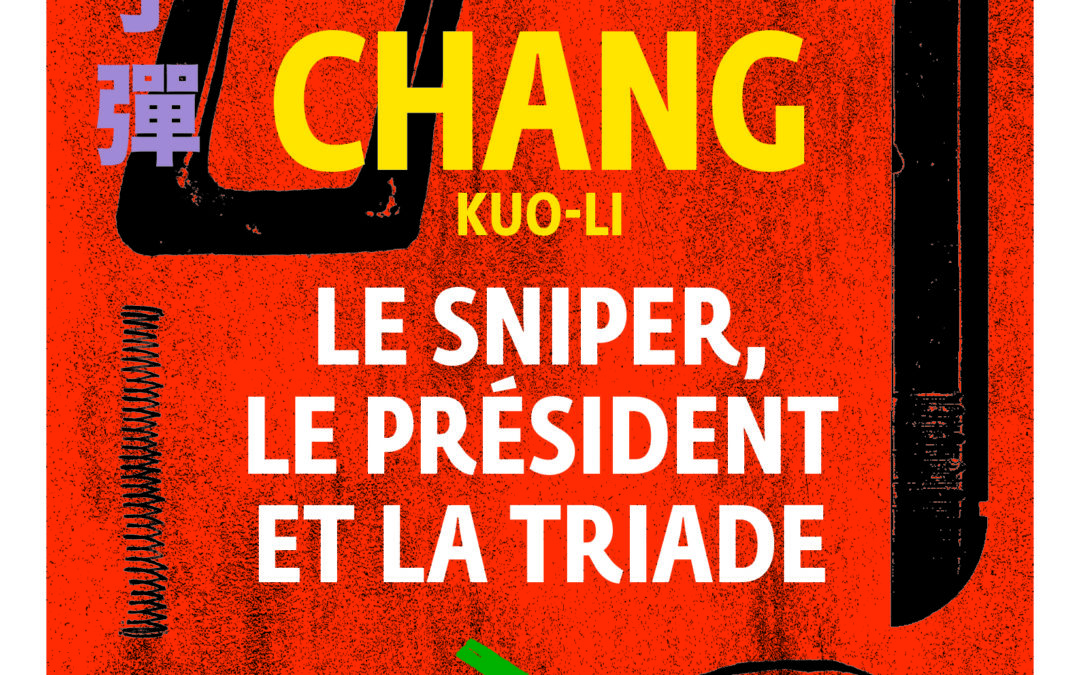 Le sniper, le président et la triade de Chang Kuo-Li paraît chez Gallimard.