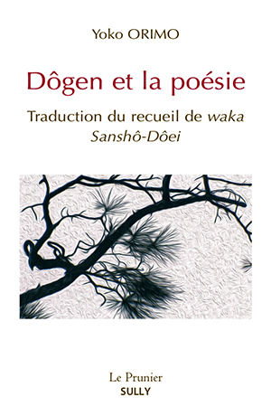 Dôgen et la poésie, traduction du recueil de waka Sanshô-Dôei paraît aux éditions Sully.