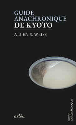 Guide anachronique de Kyoto d’Allen S. Weiss paraît chez Arléa.