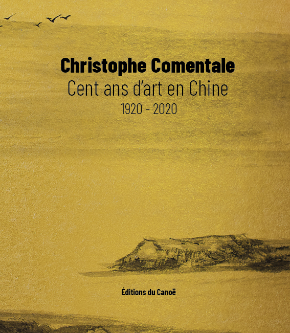 Cent ans d’art en Chine 1920-2020 de Christophe Comentale paraît aux éditions du Canoé.