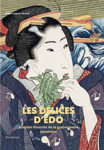 Les délices d’Edo, Histoire illustrée de la gastronomie japonaise de Brigitte Koyama-Richard paraît chez Flammarion.