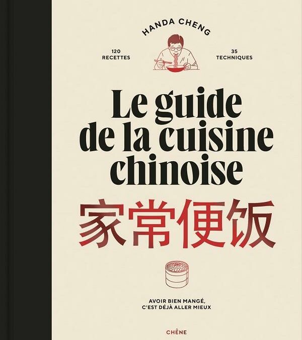 Le guide de la cuisine chinoise de Handa Cheng paraît aux éditions du Chêne.