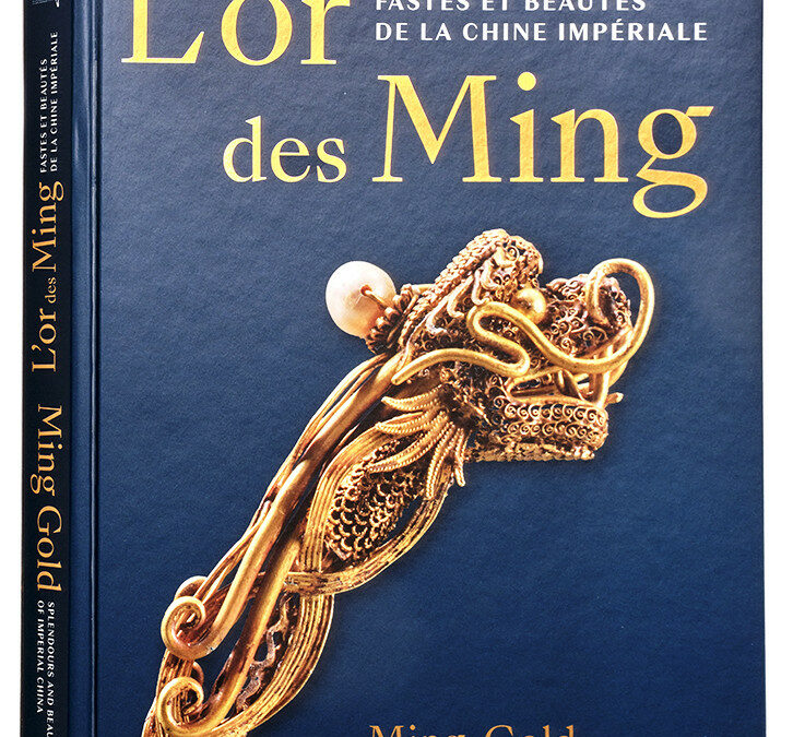 L’or des Ming fastes et beautés de la Chine impériale (14 – 17è siècle) : une expo et un catalogue.