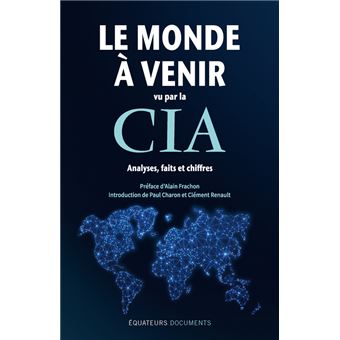 LE MONDE À VENIR vu par la CIA Analyses, faits et chiffres vient de paraître aux éditions des Équateurs.