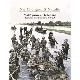 « Sale » guerre en Indochine Souvenirs d’un journaliste de l’AFP de Nie Chongrui et Natalie paraît chez Mosquito.