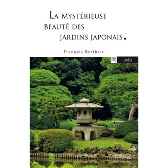 La mystérieuse beauté des jardins japonais de François Berthier sort en poche chez Arléa.
