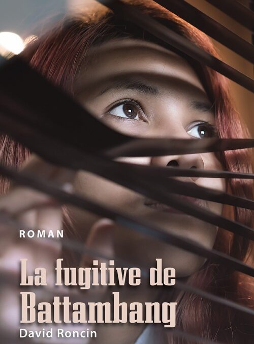 La Fugitive de Battabang de David Roncin paraît aux éditions Gope.