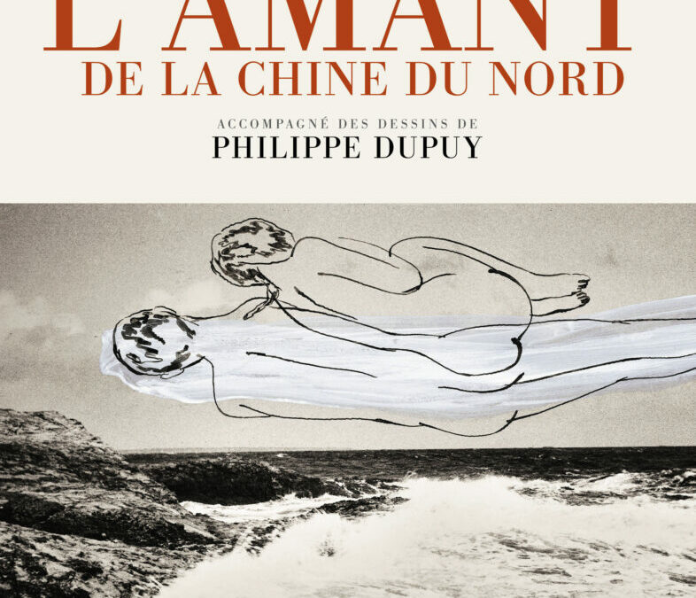 L’amant de la Chine du Nord de Marguerite Duras accompagné des dessins de Philippe Dupuy paraît en édition anniversaire chez Futuropolis – Gallimard..