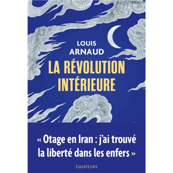 La révolution intérieure de Louis Arnaud paraît aux éditions des Équateurs.