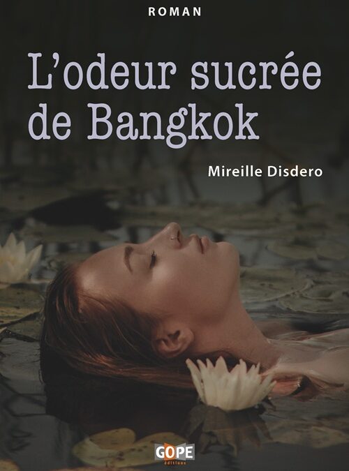 L’odeur sucrée de Bangkok de Mireille Disdero paraît aux éditions Gope.