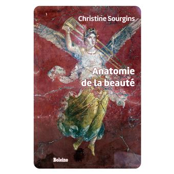 Anatomie de la beauté de Christine Sourgins paraît aux éditions Boleine.