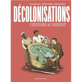 Décolonisations L’histoire au présent de Guillaume Blanc, Stephen Desberg et Mirranda Burton paraît chez Dargaud / Seuil.
